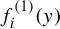 f Subscript i Superscript left parenthesis 1 right parenthesis Baseline left parenthesis y right parenthesis