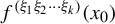 f Superscript left parenthesis xi 1 xi 2 midline horizontal ellipsis xi Super Subscript k Superscript right parenthesis Baseline left parenthesis x 0 right parenthesis