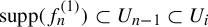 supp left parenthesis f Subscript n Superscript left parenthesis 1 right parenthesis Baseline right parenthesis subset of upper U Subscript n minus 1 Baseline subset of upper U Subscript i