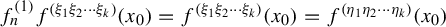 f Subscript n Superscript left parenthesis 1 right parenthesis Baseline f Superscript left parenthesis xi 1 xi 2 midline horizontal ellipsis xi Super Subscript k Superscript right parenthesis Baseline left parenthesis x 0 right parenthesis equals f Superscript left parenthesis xi 1 xi 2 midline horizontal ellipsis xi Super Subscript k Superscript right parenthesis Baseline left parenthesis x 0 right parenthesis equals f Superscript left parenthesis eta 1 eta 2 midline horizontal ellipsis eta Super Subscript k Superscript right parenthesis Baseline left parenthesis x 0 right parenthesis