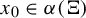 x 0 element of alpha left parenthesis normal upper Xi right parenthesis