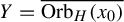 upper Y equals ModifyingAbove upper O r b Subscript upper H Baseline left parenthesis x 0 right parenthesis With quotation dash