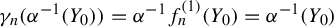gamma Subscript n Baseline left parenthesis alpha Superscript negative 1 Baseline left parenthesis upper Y 0 right parenthesis right parenthesis equals alpha Superscript negative 1 Baseline f Subscript n Superscript left parenthesis 1 right parenthesis Baseline left parenthesis upper Y 0 right parenthesis equals alpha Superscript negative 1 Baseline left parenthesis upper Y 0 right parenthesis