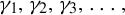 gamma 1 comma gamma 2 comma gamma 3 comma ellipsis comma