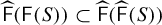 ModifyingAbove sans serif upper F With caret left parenthesis sans serif upper F left parenthesis upper S right parenthesis right parenthesis subset of ModifyingAbove sans serif upper F With caret left parenthesis ModifyingAbove sans serif upper F With caret left parenthesis upper S right parenthesis right parenthesis