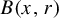 upper B left parenthesis x comma r right parenthesis