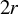 2 r