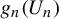 g Subscript n Baseline left parenthesis upper U Subscript n Baseline right parenthesis