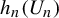 h Subscript n Baseline left parenthesis upper U Subscript n Baseline right parenthesis