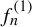 f Subscript n Superscript left parenthesis 1 right parenthesis