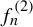 f Subscript n Superscript left parenthesis 2 right parenthesis