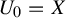 upper U 0 equals upper X