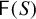 sans serif upper F left parenthesis upper S right parenthesis