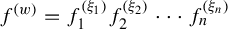 f Superscript left parenthesis w right parenthesis Baseline equals f 1 Superscript left parenthesis xi 1 right parenthesis Baseline f 2 Superscript left parenthesis xi 2 right parenthesis Baseline midline horizontal ellipsis f Subscript n Superscript left parenthesis xi Super Subscript n Superscript right parenthesis