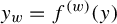y Subscript w Baseline equals f Superscript left parenthesis w right parenthesis Baseline left parenthesis y right parenthesis