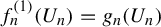 f Subscript n Superscript left parenthesis 1 right parenthesis Baseline left parenthesis upper U Subscript n Baseline right parenthesis equals g Subscript n Baseline left parenthesis upper U Subscript n Baseline right parenthesis