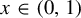 x element of left parenthesis 0 comma 1 right parenthesis