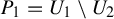 upper P 1 equals upper U 1 minus upper U 2
