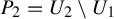 upper P 2 equals upper U 2 minus upper U 1