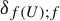 delta Subscript f left parenthesis upper U right parenthesis semicolon f