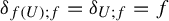 delta Subscript f left parenthesis upper U right parenthesis semicolon f Baseline equals delta Subscript upper U semicolon f Baseline equals f