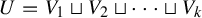 upper U equals upper V 1 square cup upper V 2 square cup midline horizontal ellipsis square cup upper V Subscript k