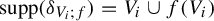 supp left parenthesis delta Subscript upper V Sub Subscript i Subscript semicolon f Baseline right parenthesis equals upper V Subscript i Baseline union f left parenthesis upper V Subscript i Baseline right parenthesis