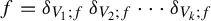 f equals delta Subscript upper V 1 semicolon f Baseline delta Subscript upper V 2 semicolon f Baseline midline horizontal ellipsis delta Subscript upper V Sub Subscript k Subscript semicolon f Baseline