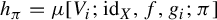 h Subscript pi Baseline equals mu left bracket upper V Subscript i Baseline semicolon id Subscript upper X Baseline comma f comma g Subscript i Baseline semicolon pi right bracket