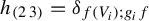 h Subscript Start 1 By 2 Matrix 1st Row 1st Column 2 2nd Column 3 EndMatrix Baseline equals delta Subscript f left parenthesis upper V Sub Subscript i Subscript right parenthesis semicolon g Sub Subscript i Subscript f