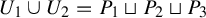 upper U 1 union upper U 2 equals upper P 1 square cup upper P 2 square cup upper P 3