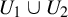 upper U 1 union upper U 2