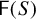 sans serif upper F left parenthesis upper S right parenthesis