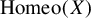 upper H o m e o left parenthesis upper X right parenthesis