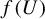f left parenthesis upper U right parenthesis