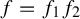 f equals f 1 f 2