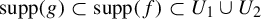 supp left parenthesis g right parenthesis subset of supp left parenthesis f right parenthesis subset of upper U 1 union upper U 2