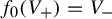 f 0 left parenthesis upper V Subscript plus Baseline right parenthesis equals upper V Subscript minus