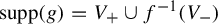 supp left parenthesis g right parenthesis equals upper V Subscript plus Baseline union f Superscript negative 1 Baseline left parenthesis upper V Subscript minus Baseline right parenthesis