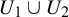 upper U 1 union upper U 2