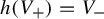 h left parenthesis upper V Subscript plus Baseline right parenthesis equals upper V Subscript minus