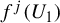 f Superscript j Baseline left parenthesis upper U 1 right parenthesis