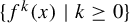 StartSet f Superscript k Baseline left parenthesis x right parenthesis vertical bar k greater than or equals 0 EndSet