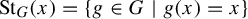 upper S t Subscript upper G Baseline left parenthesis x right parenthesis equals StartSet g element of upper G vertical bar g left parenthesis x right parenthesis equals x EndSet
