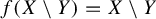 f left parenthesis upper X minus upper Y right parenthesis equals upper X minus upper Y
