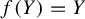 f left parenthesis upper Y right parenthesis equals upper Y