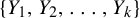 StartSet upper Y 1 comma upper Y 2 comma ellipsis comma upper Y Subscript k Baseline EndSet