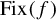 upper F i x left parenthesis f right parenthesis