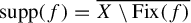 supp left parenthesis f right parenthesis equals ModifyingAbove upper X minus upper F i x left parenthesis f right parenthesis With quotation dash
