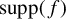 supp left parenthesis f right parenthesis